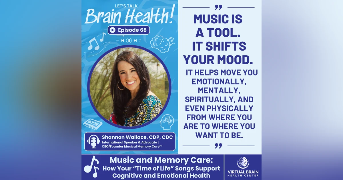 Music and Memory Care: How Your “Time of Life” Songs Support Cognitive and Emotional Health with Shannon Wallace, CDP, CDC