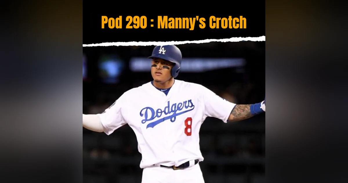 Pod 290 : Manny's Crotch
