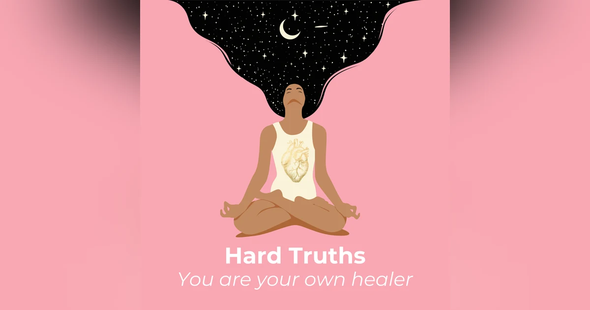 Hard Truths : You are Your Own Healer.