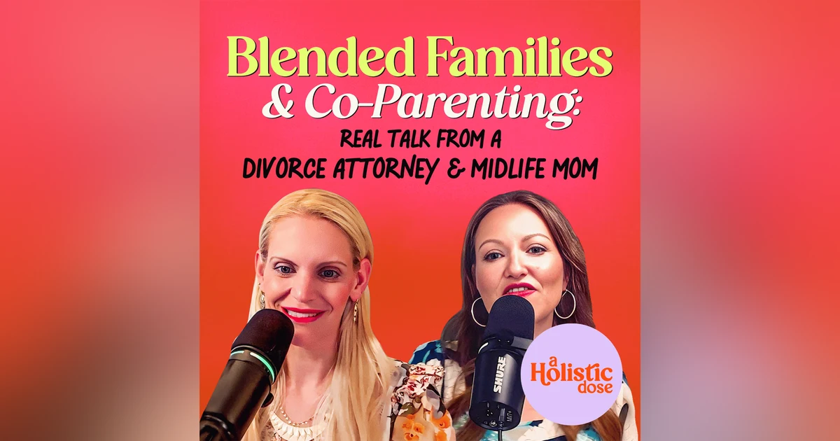 Blended Families & Co-Parenting: Real Talk from a Divorce Attorney & Midlife Mom | EP 17