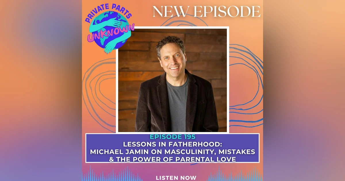 Lessons in Fatherhood: Michael Jamin on Masculinity, Mistakes & the Power of Parental Love