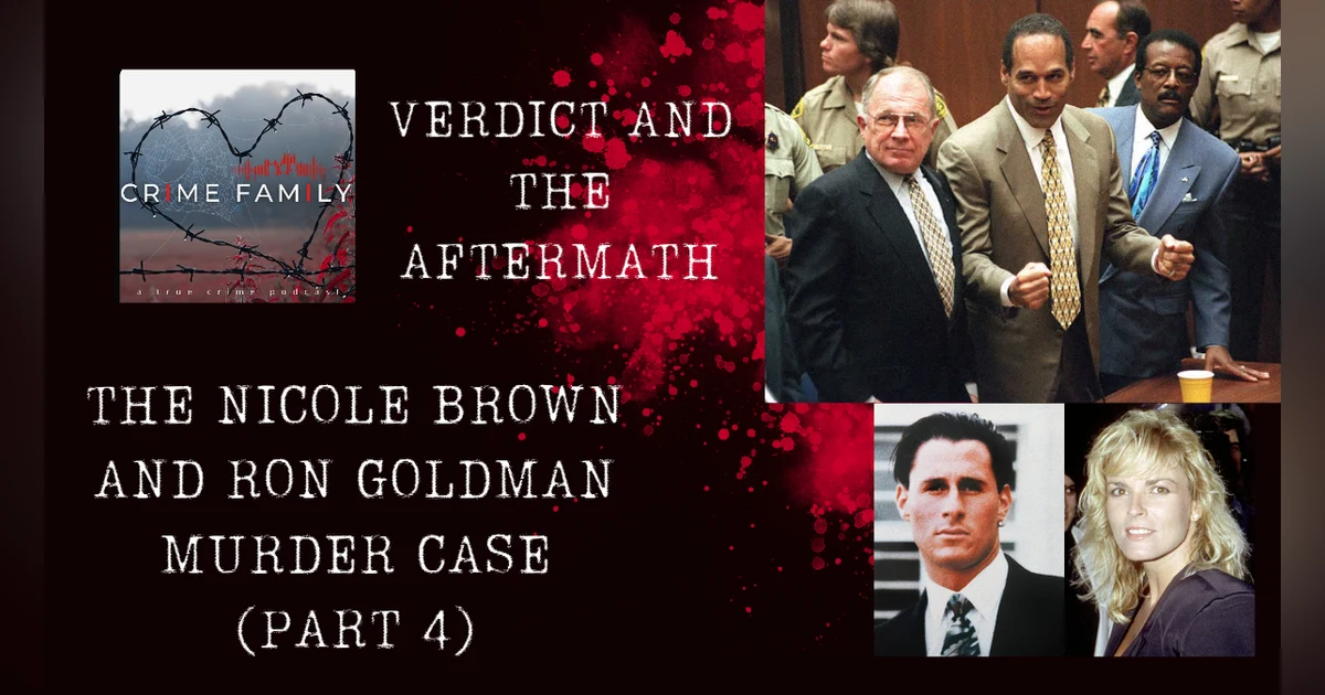 VERDICT AND THE AFTERMATH: THE NICOLE BROWN AND RON GOLDMAN MURDER CASE (PART 4)
