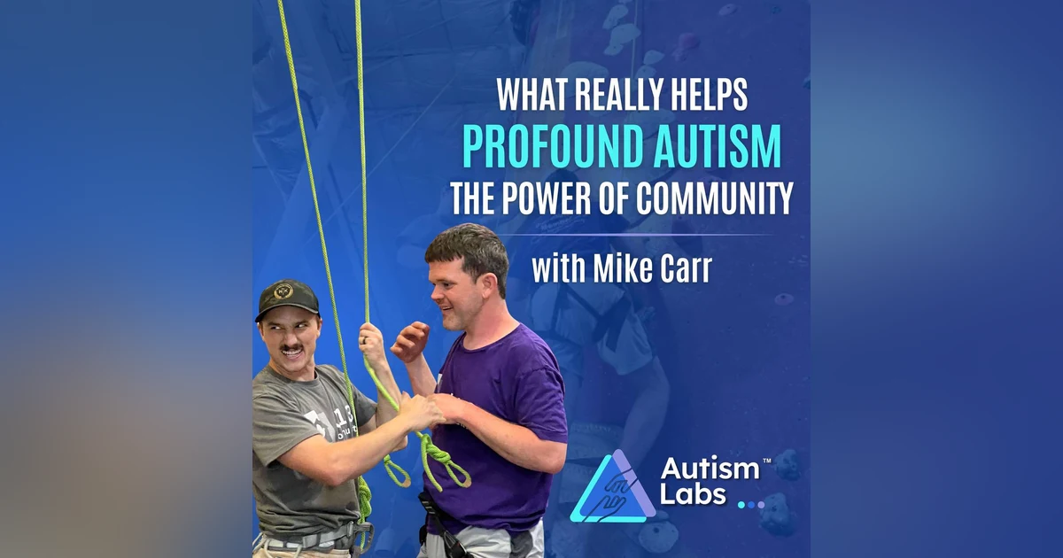 Profound Autism: What Really Helps? The Power of Community with Mike Carr