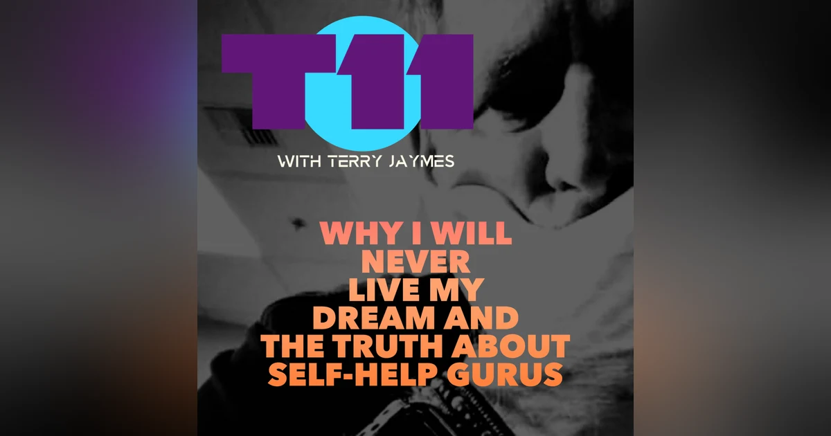 WHY I WILL NEVER LIVE MY DREAM AND THE TRUTH ABOUT SELF-HELP GURUS
