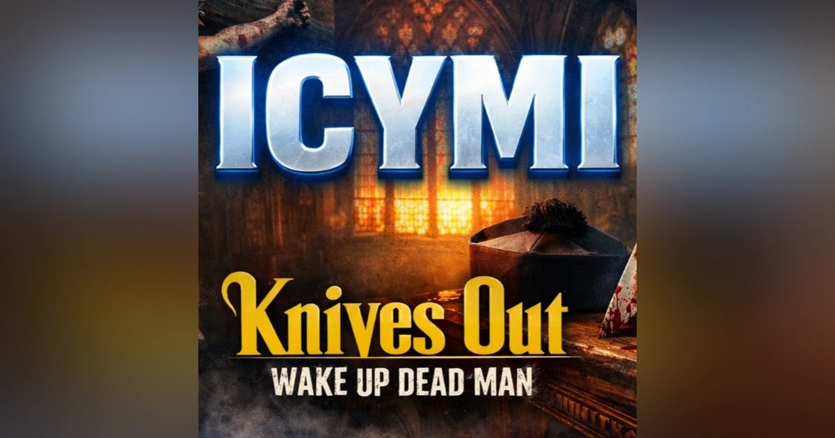 ICYMI - Knives Out – “Wake Up Dead Man” Deep Dive