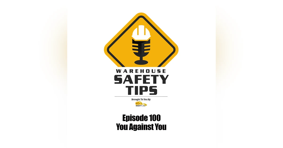 S2 Ep100: Warehouse Safety Tips | Episode 100 | You Against You