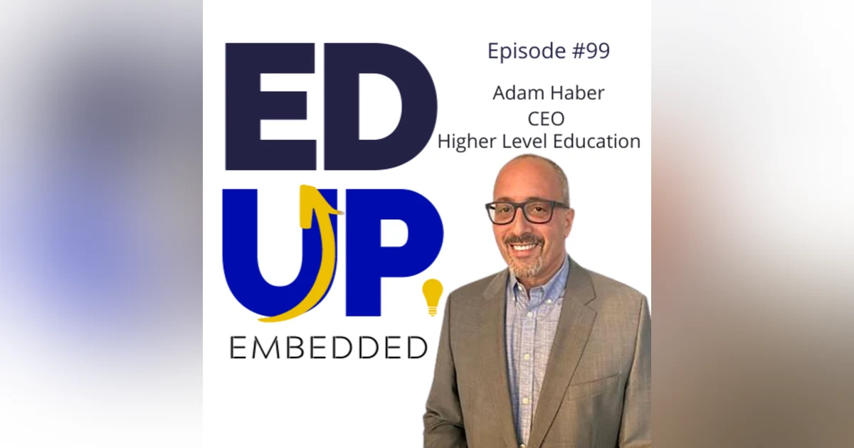 99: BONUS: EdUp Embedded: Adam Haber, CEO, Higher Level Education