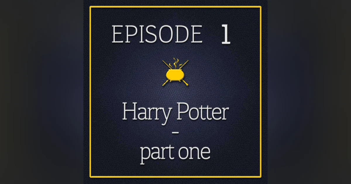 Episode 1 - Harry Potter (Part 1)