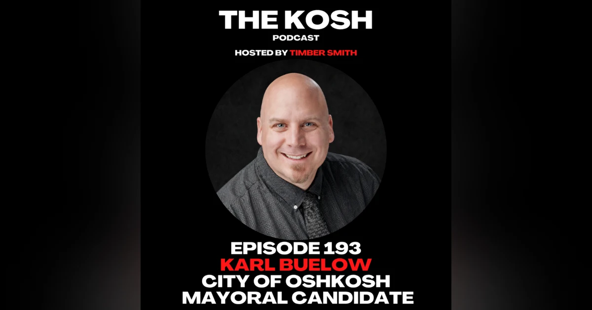 Episode 193: Karl Buelow - City of Oshkosh Mayoral Candidate