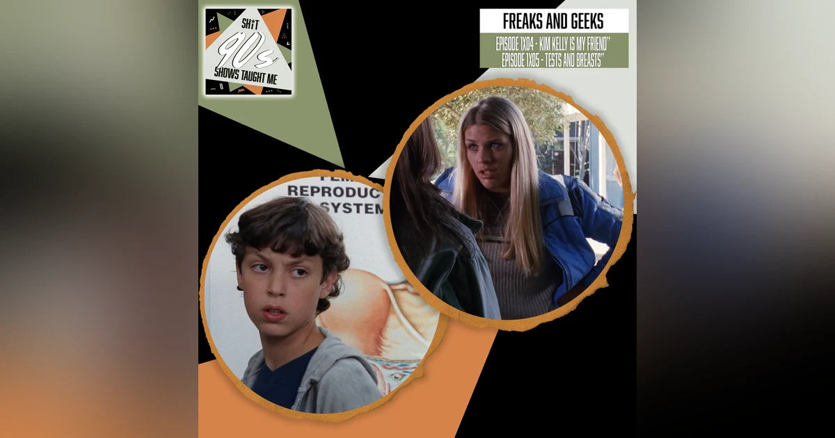 Freaks & Geeks: Episodes 4+5 - Kim Kelly is My Friend + Tests and Breasts