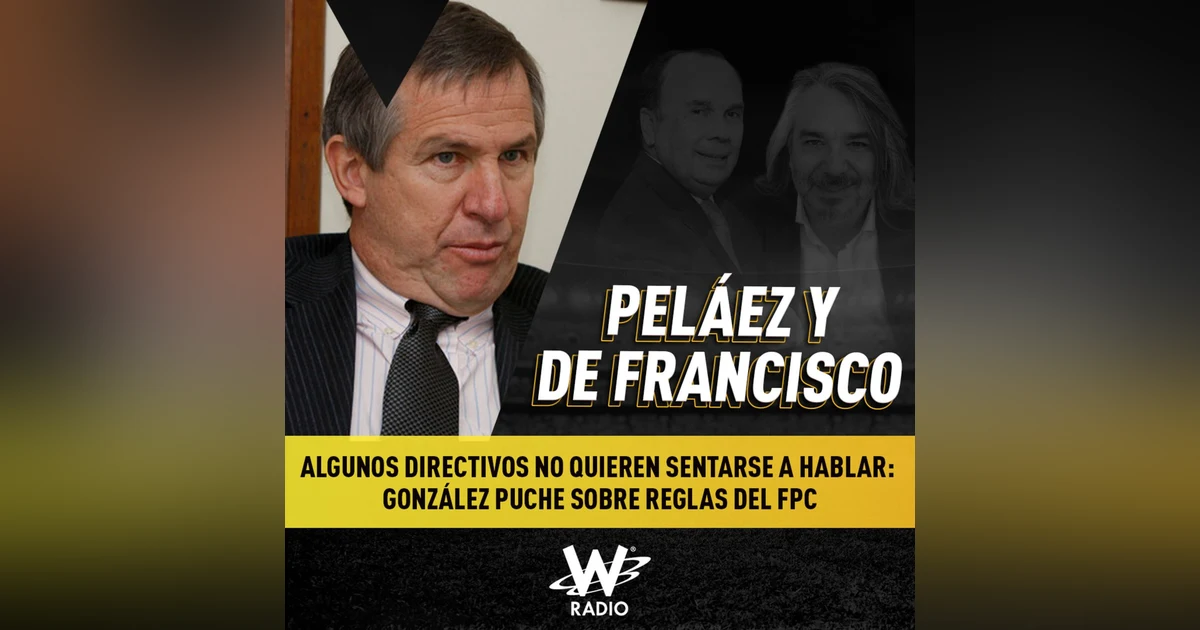 Algunos directivos no quieren hablar: González Puche sobre reglas del FPC