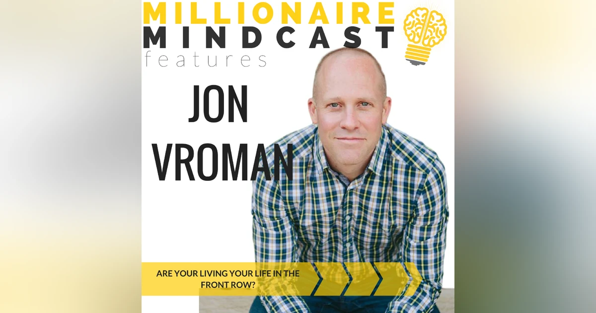 069: Are You Living Your Life in the Front Row? | Jon Vroman