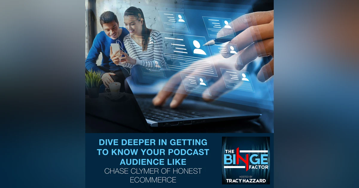 Dive Deeper In Getting To Know Your Podcast Audience Like Chase Clymer Of Honest Ecommerce