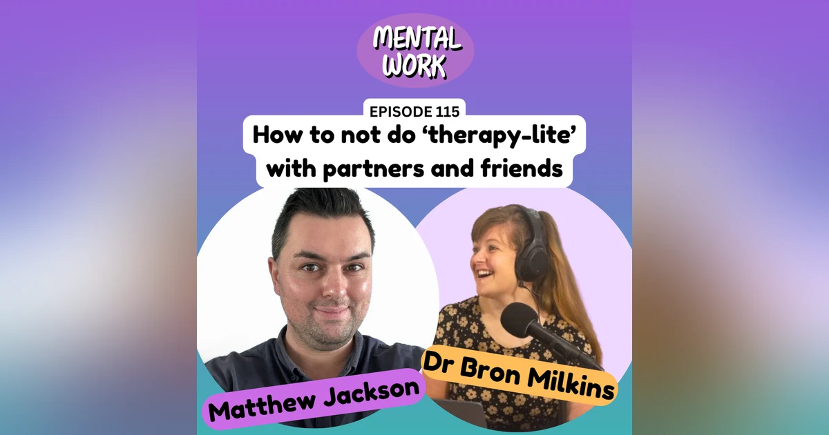 How to not do 'therapy-lite' with partners and friends (with Matthew Jackson)