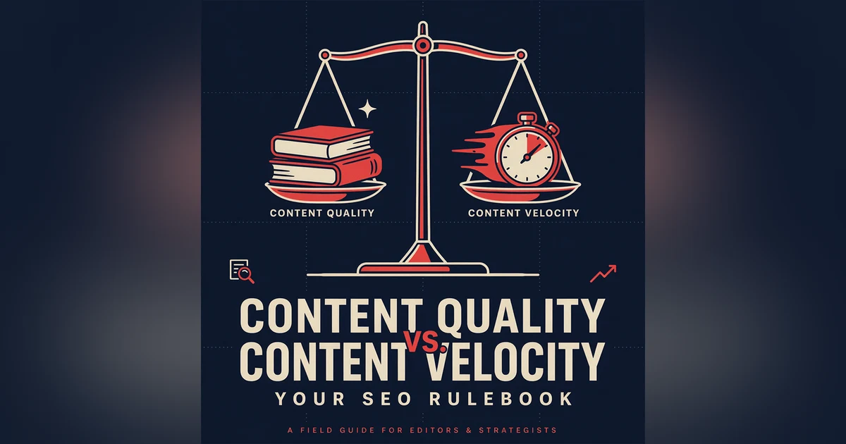 Content Quality vs. Content Velocity: Your SEO Rulebook