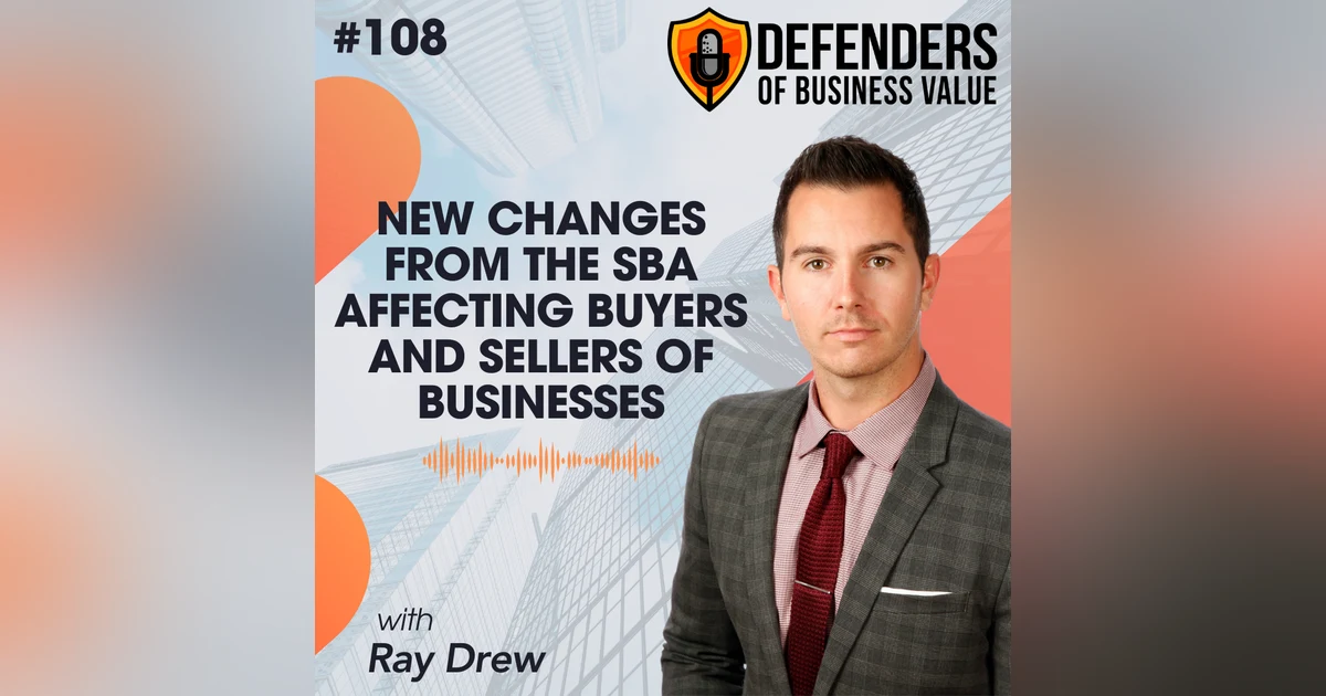 EP 108: New Changes from the SBA Affecting Buyers and Sellers of Businesses with Ray Drew