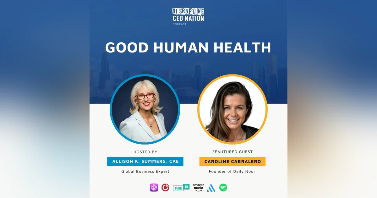 Episode 283: Good Human Health with Caroline Carralero, Founder of Daily Nouri; San Diego, California, USA