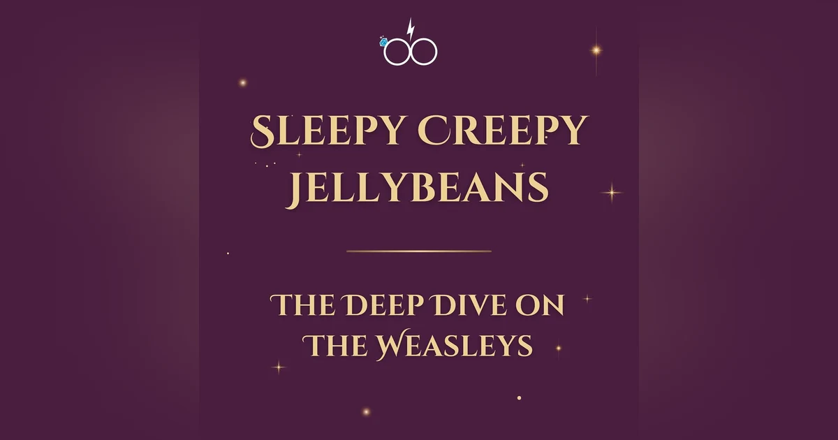 Sleepy Creepy Jellybeans: The Deep Dive on The Weasleys