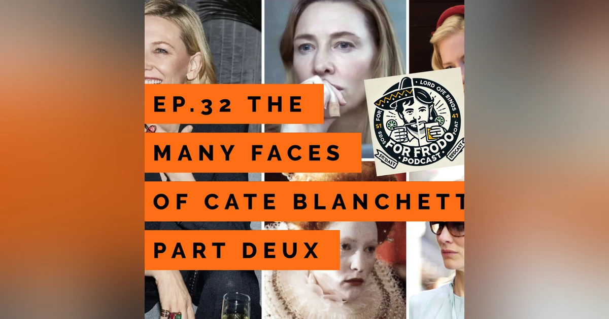 For Frodo Podcast Ep.32-The Many Faces of Cate Blanchett Part Deux