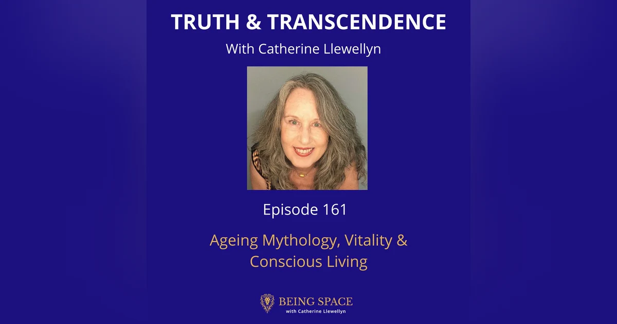 Ep 161: Ageing Mythology, Vitality and Conscious Living