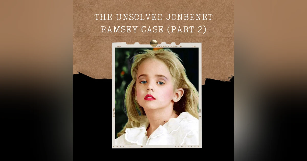 S01E20: THE UNSOLVED JONBENET RAMSEY CASE (PART 2)