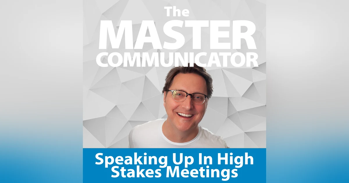31: Speaking Up in High-Stakes Meetings