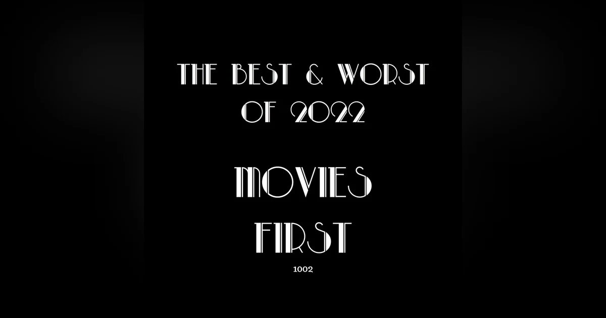 1002: The Best and Worst Movies of 2022