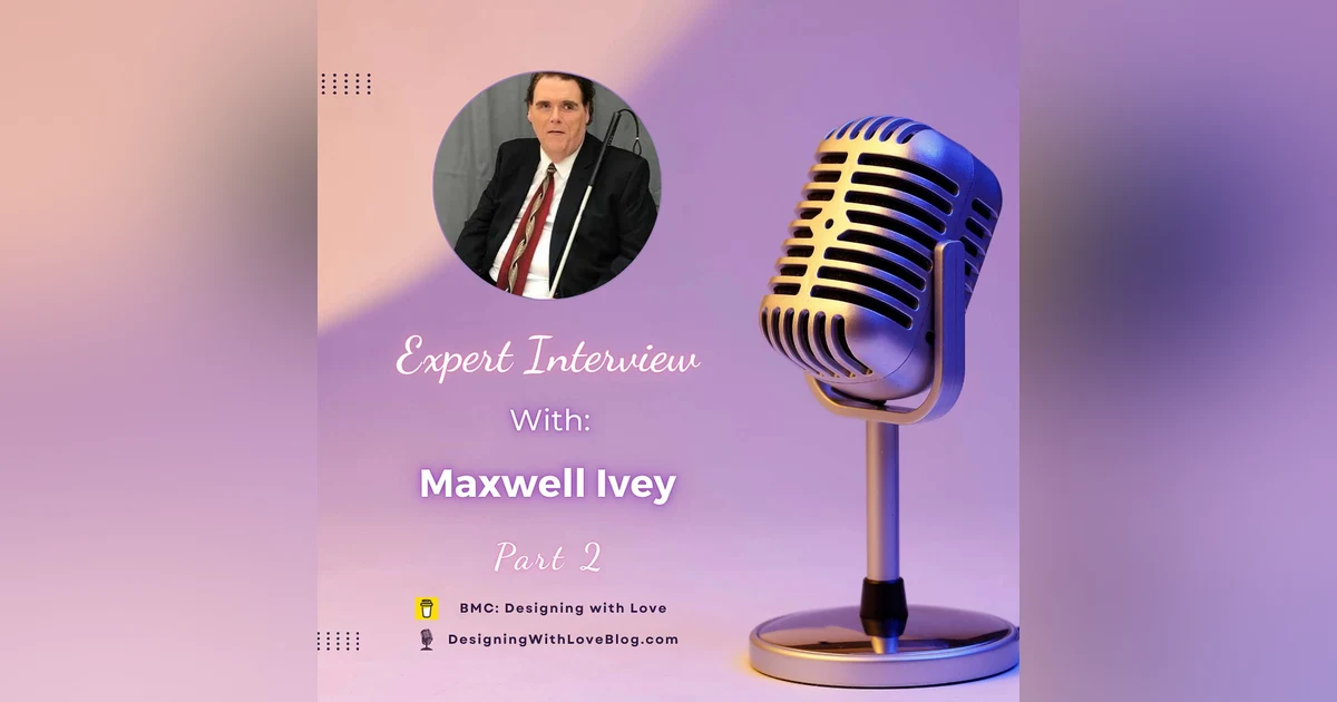 Accessibility as a Habit, Not a Hurdle With Maxwell Ivey