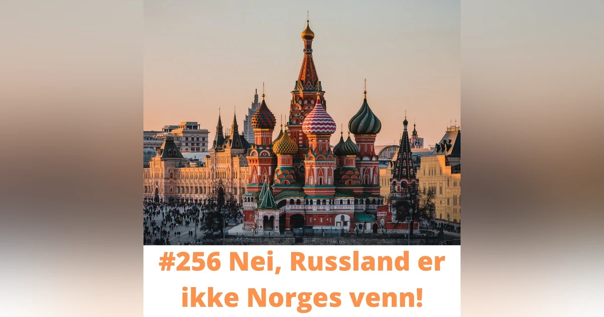 #256 Nei, Russland er ikke Norges venn!