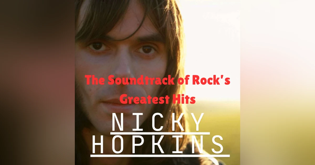 The Soundtrack of Rock’s Greatest Hits: Nicky Hopkins’ Legacy