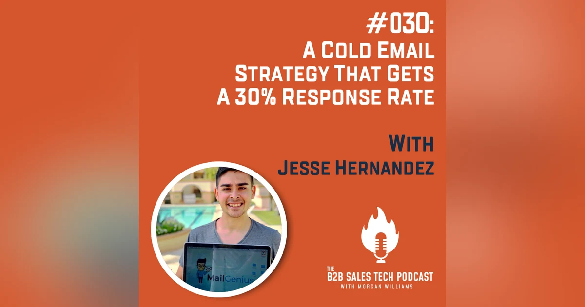 #030: A Cold Email Strategy That Gets a 30% Response Rate with Jesse Hernandez