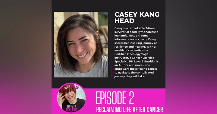 image for Reclaiming Life After Cancer: Casey Kang Head's Inspiring Journey on "When Not Yet Becomes Right Now"