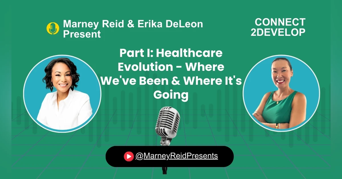 Healthcare Evolution - Where We've Been & Where It's Going with Marney Reid and Erika DeLeon
