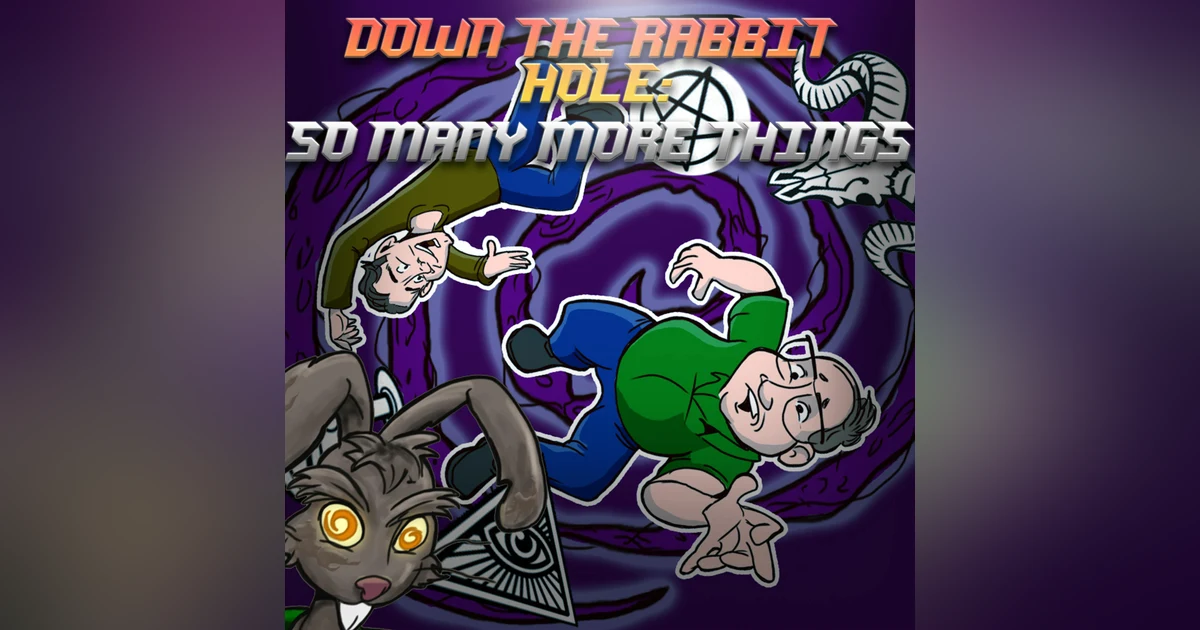 Down the Rabbit Hole: So Many More Things