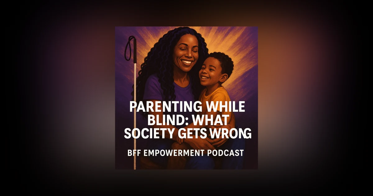 Parenting While Blind: what society Gets Wrong