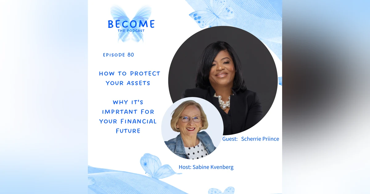 Ep.80 How To Protect Your Assets - Why it's important for your financial future