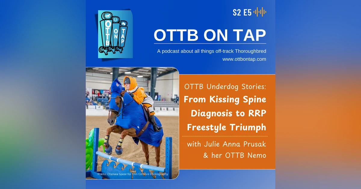 S2 E5: OTTB Underdog Stories: From Kissing Spine Diagnosis to RRP Freestyle Triumph