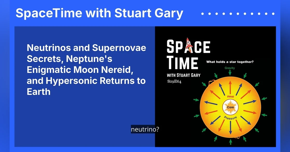 Neutrinos and Supernovae Secrets, Neptune’s Enigmatic Moon Nereid, and Hypersonic Returns to Earth