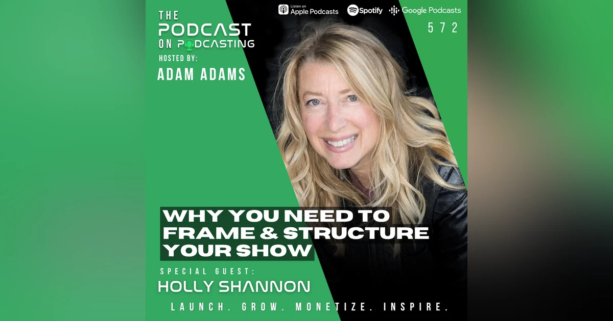 Why You Need To Frame And Structure Your Show - Holly Shannon [572]