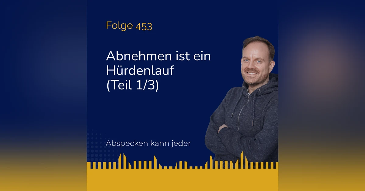 Podcast 453 - Abnehmen ist ein Hürdenlauf (Teil 1/3)