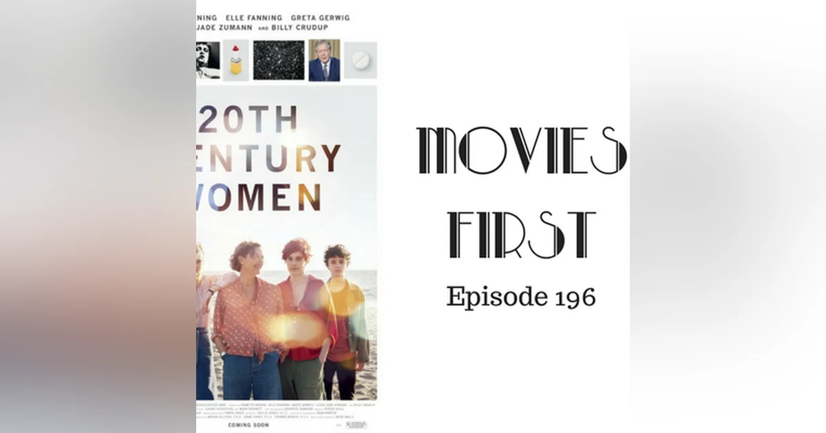 198: 20th Century Women - Movies First with Alex First & Chris Coleman Episode 196