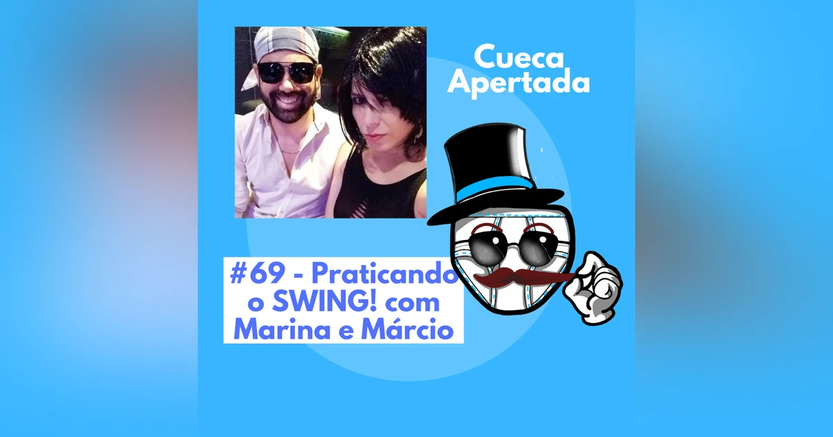 #69 – Praticando o SWING, com Marina e Márcio