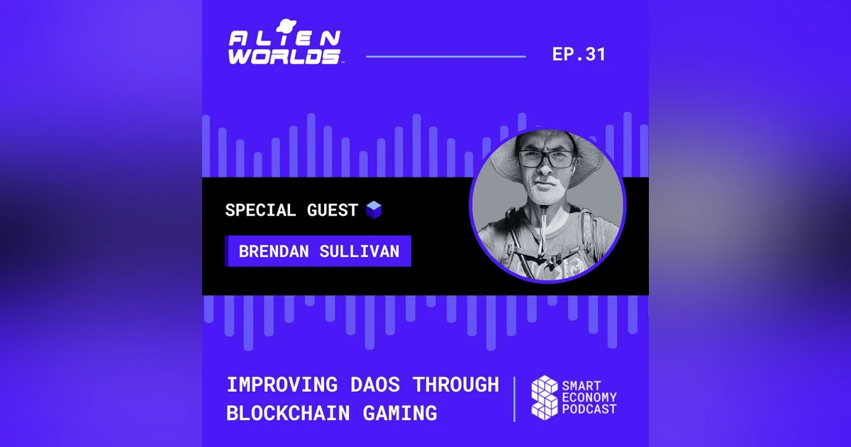 S1E31 - Brendan Sullivan - Alien Worlds | Improving DAOs Through Blockchain Gaming