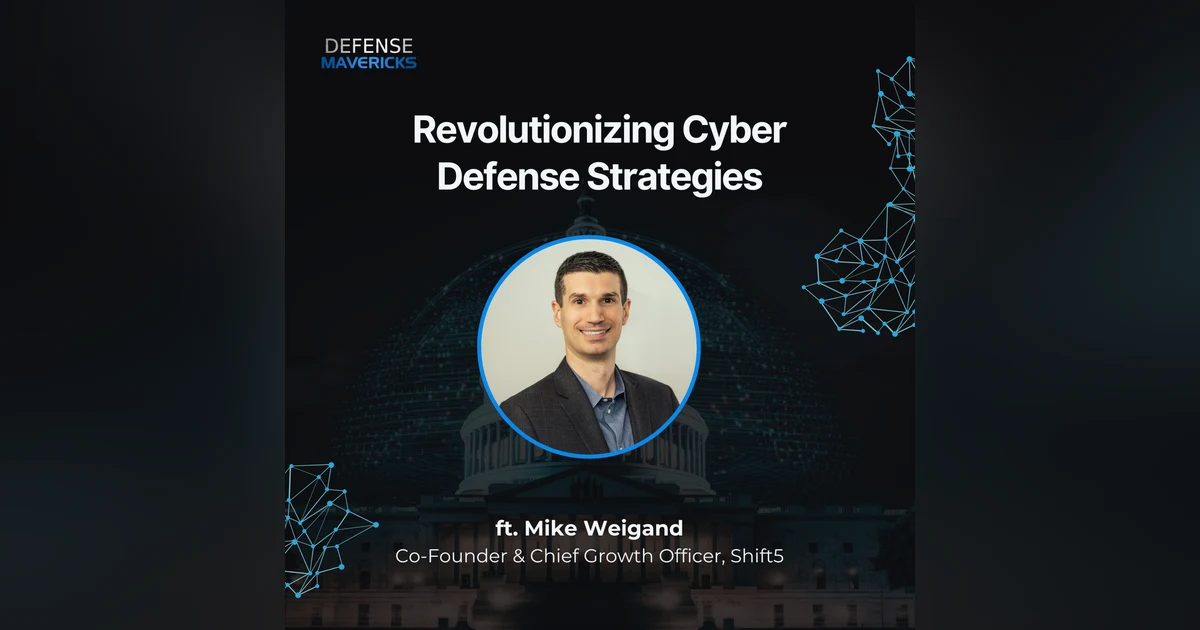 Revolutionizing Cyber Defense Strategies with Mike Weigand