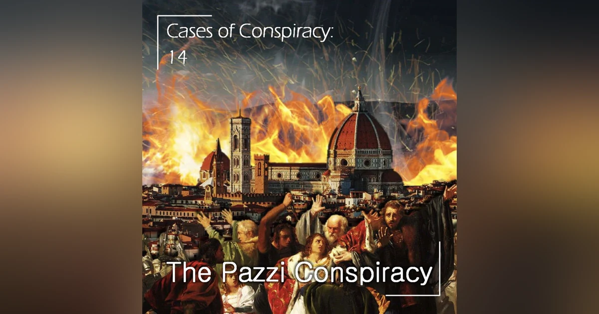 198 - Cases of Conspiracy 14 - The Pazzi Conspiracy