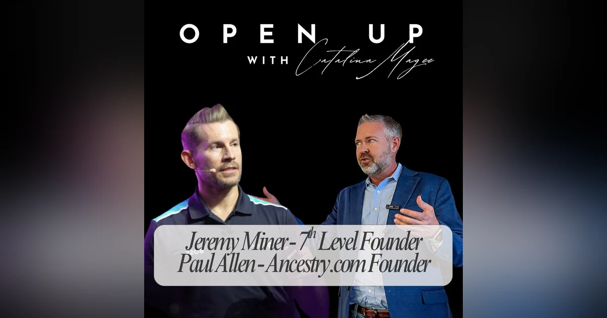 Open Up with Catalina Magee - Guests: Jeremy Miner and Paul Allen