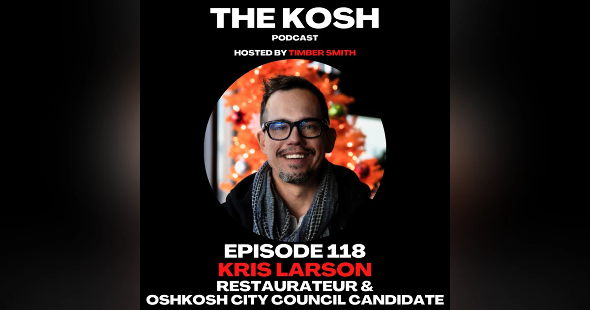 Episode 118: Kris Larson - Restaurateur & Oshkosh City Council Candidate