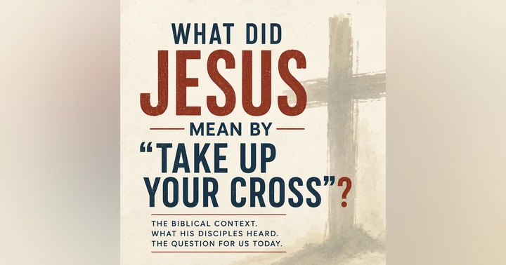 image for What Did Jesus Mean by “Take Up Your Cross”?
