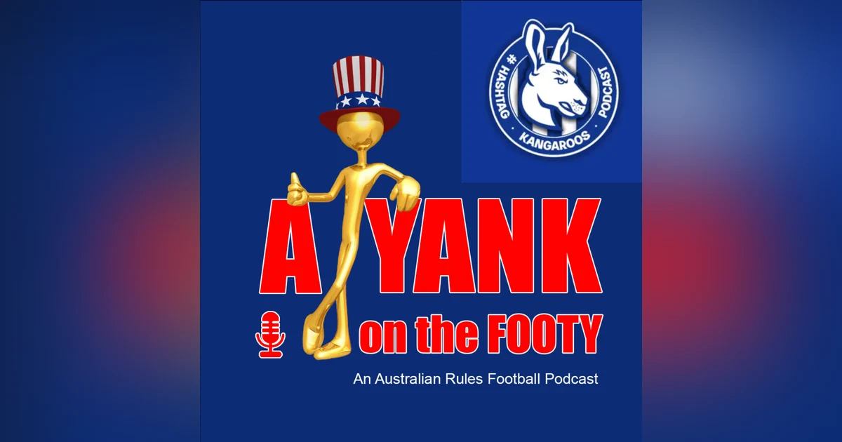 #302 - A Yank on the Footy - North Melbourne Kangaroos preview w/ Dean Vasic of Hashtag Kangaroos (EXPLICIT)
