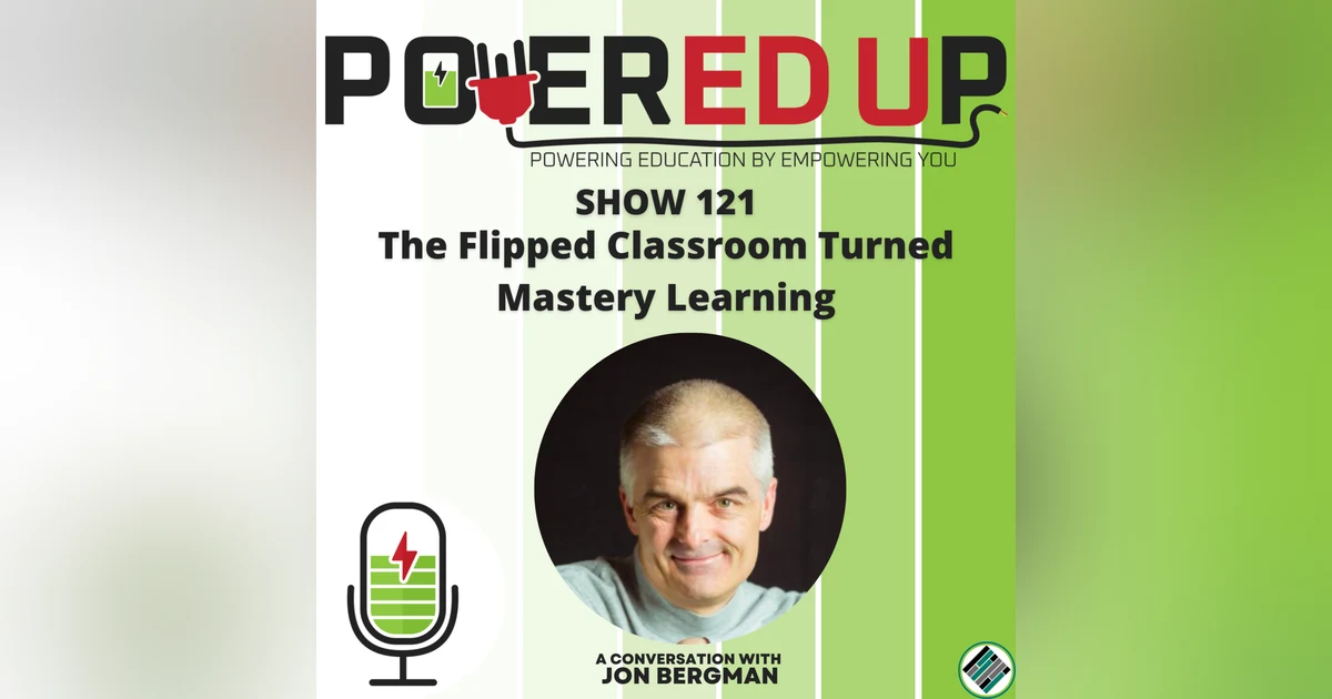 121: The Flipped Classroom Turned Mastery Learning